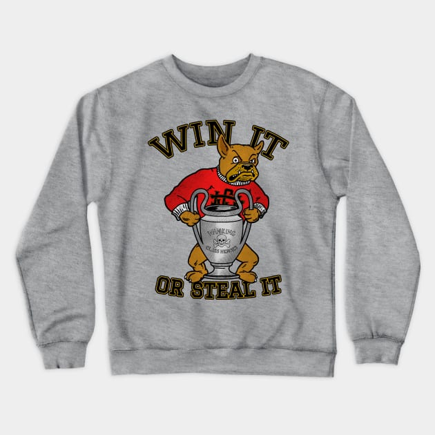 WIN IT OR STEAL IT by Wanking Class Heroes Crewneck Sweatshirt by boozecruisecrew